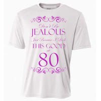 80th Birthday: Don't Be Jealous Just Because I Look This Good At 80 Cooling Performance Crew T-Shirt