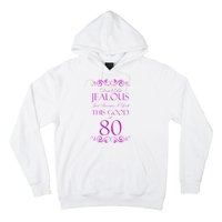 80th Birthday: Don't Be Jealous Just Because I Look This Good At 80 Hoodie