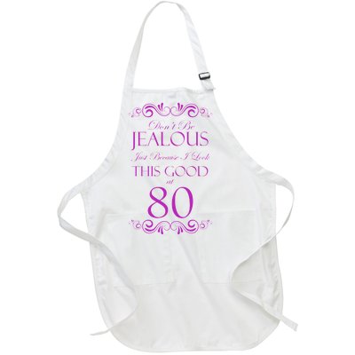 80th Birthday: Don't Be Jealous Just Because I Look This Good At 80 Full-Length Apron With Pockets