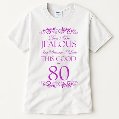 80th Birthday: Don't Be Jealous Just Because I Look This Good At 80 Tall T-Shirt