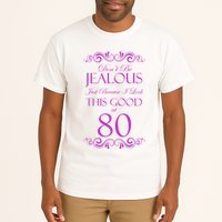 80th Birthday: Don't Be Jealous Just Because I Look This Good At 80 Tall T-Shirt