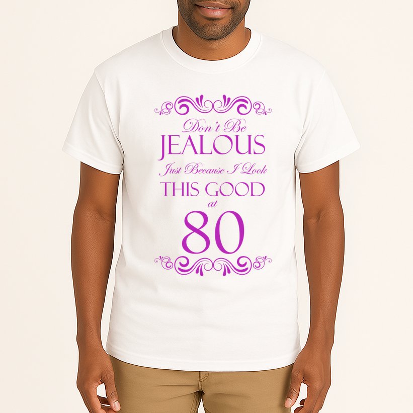80th Birthday: Don't Be Jealous Just Because I Look This Good At 80 Tall T-Shirt