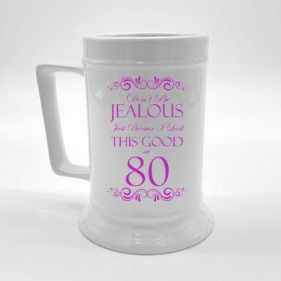 80th Birthday: Don't Be Jealous Just Because I Look This Good At 80 Beer Stein