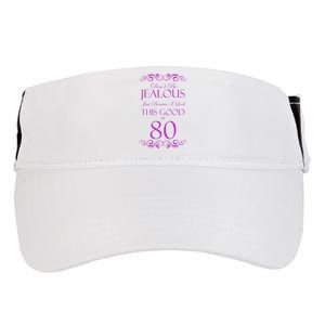 80th Birthday: Don't Be Jealous Just Because I Look This Good At 80 Adult Drive Performance Visor