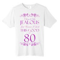 80th Birthday: Don't Be Jealous Just Because I Look This Good At 80 Tall Fusion ChromaSoft Performance T-Shirt