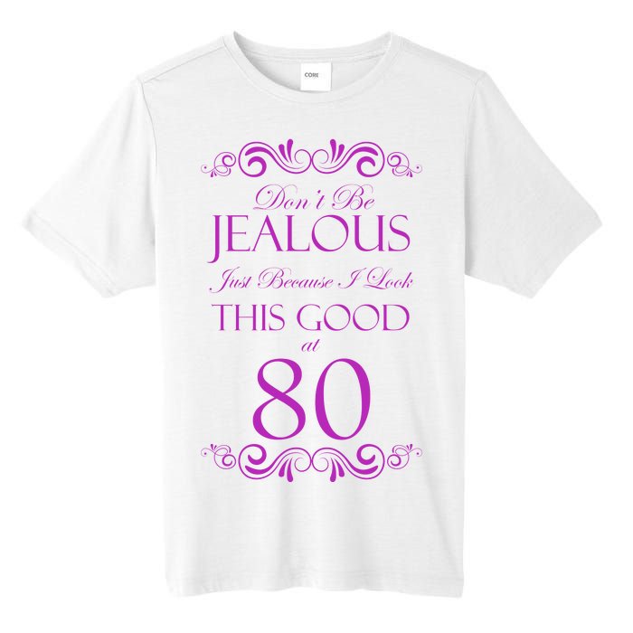 80th Birthday: Don't Be Jealous Just Because I Look This Good At 80 Tall Fusion ChromaSoft Performance T-Shirt