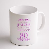 80th Birthday: Don't Be Jealous Just Because I Look This Good At 80 Coffee Mug