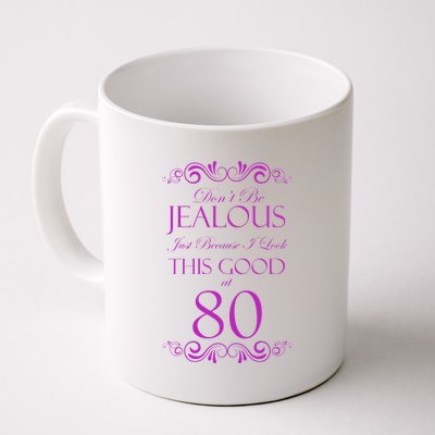 80th Birthday: Don't Be Jealous Just Because I Look This Good At 80 Coffee Mug