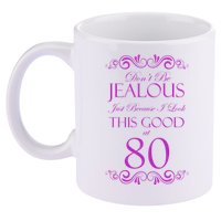 80th Birthday: Don't Be Jealous Just Because I Look This Good At 80 11oz C Handle Ceramic Mug