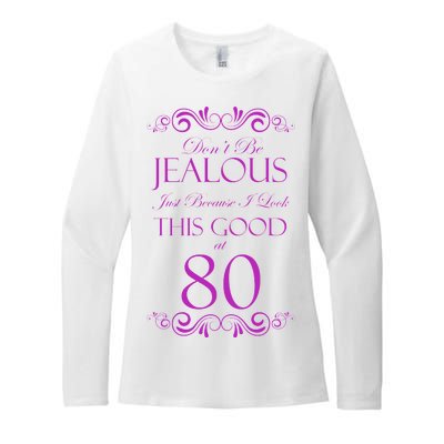 80th Birthday: Don't Be Jealous Just Because I Look This Good At 80 Womens CVC Long Sleeve Shirt