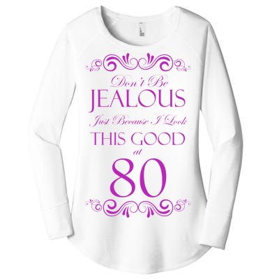 80th Birthday: Don't Be Jealous Just Because I Look This Good At 80 Women's Perfect Tri Tunic Long Sleeve Shirt