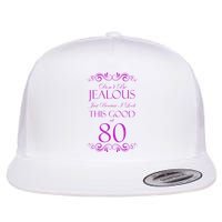 80th Birthday: Don't Be Jealous Just Because I Look This Good At 80 Flat Bill Trucker Hat