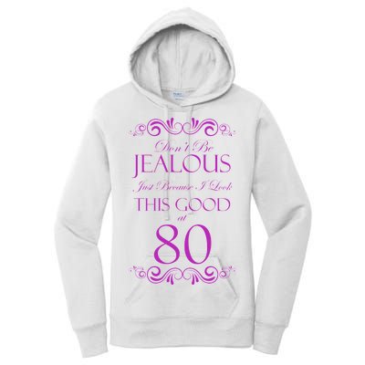 80th Birthday: Don't Be Jealous Just Because I Look This Good At 80 Women's Pullover Hoodie