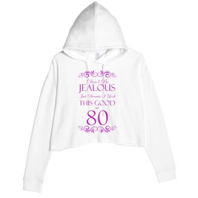 80th Birthday: Don't Be Jealous Just Because I Look This Good At 80 Crop Fleece Hoodie