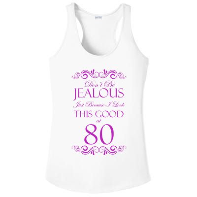 80th Birthday: Don't Be Jealous Just Because I Look This Good At 80 Ladies PosiCharge Competitor Racerback Tank