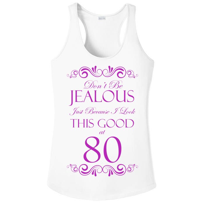 80th Birthday: Don't Be Jealous Just Because I Look This Good At 80 Ladies PosiCharge Competitor Racerback Tank