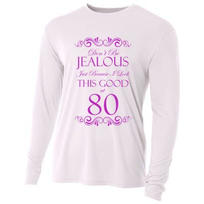 80th Birthday: Don't Be Jealous Just Because I Look This Good At 80 Cooling Performance Long Sleeve Crew