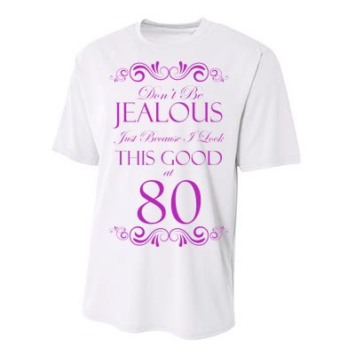 80th Birthday: Don't Be Jealous Just Because I Look This Good At 80 Performance Sprint T-Shirt