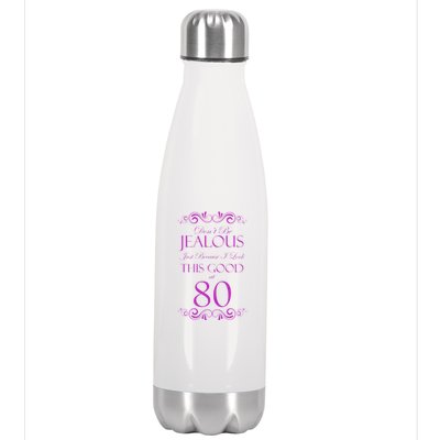 80th Birthday: Don't Be Jealous Just Because I Look This Good At 80 Stainless Steel Insulated Water Bottle