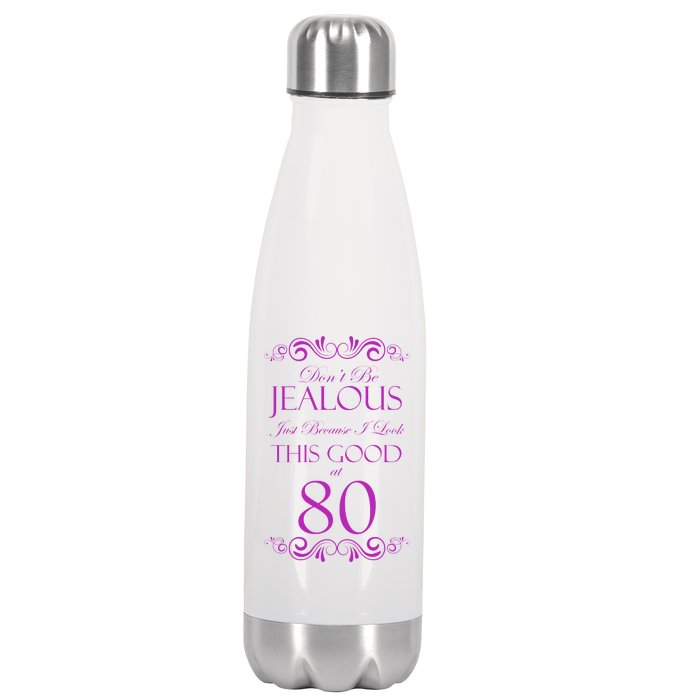 80th Birthday: Don't Be Jealous Just Because I Look This Good At 80 Stainless Steel Insulated Water Bottle