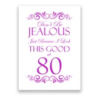 80th Birthday: Don't Be Jealous Just Because I Look This Good At 80 Poster