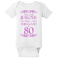 80th Birthday: Don't Be Jealous Just Because I Look This Good At 80 Baby Bodysuit