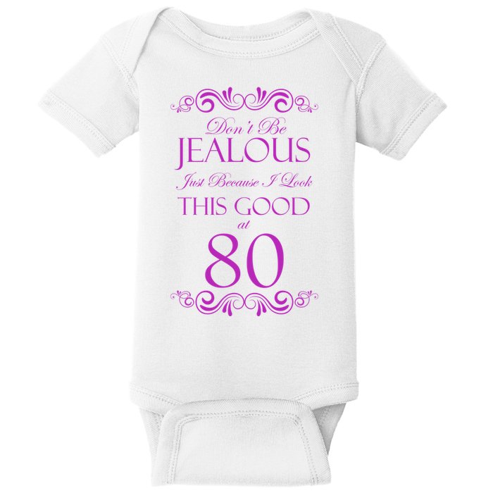 80th Birthday: Don't Be Jealous Just Because I Look This Good At 80 Baby Bodysuit