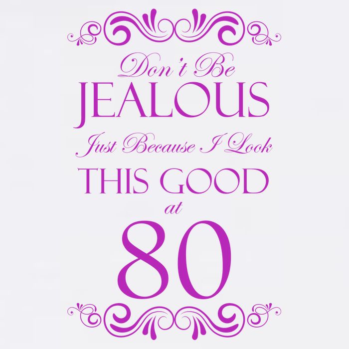 80th Birthday: Don't Be Jealous Just Because I Look This Good At 80 Baby Bodysuit