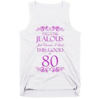 80th Birthday: Don't Be Jealous Just Because I Look This Good At 80 Tank Top