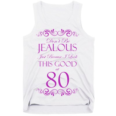 80th Birthday: Don't Be Jealous Just Because I Look This Good At 80 Tank Top