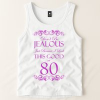 80th Birthday: Don't Be Jealous Just Because I Look This Good At 80 Tank Top
