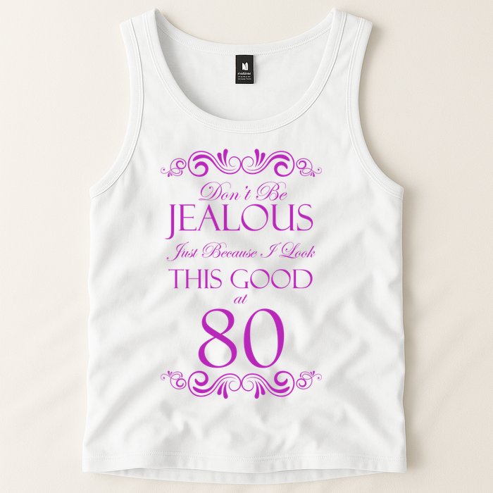 80th Birthday: Don't Be Jealous Just Because I Look This Good At 80 Tank Top