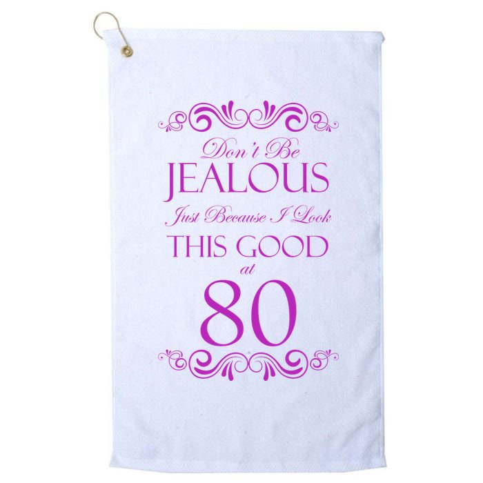 80th Birthday: Don't Be Jealous Just Because I Look This Good At 80 Golf Towel