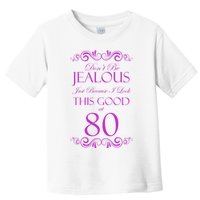 80th Birthday: Don't Be Jealous Just Because I Look This Good At 80 Toddler T-Shirt