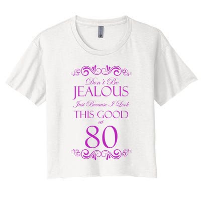 80th Birthday: Don't Be Jealous Just Because I Look This Good At 80 Crop Top