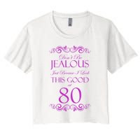 80th Birthday: Don't Be Jealous Just Because I Look This Good At 80 Crop Top