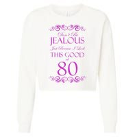 80th Birthday: Don't Be Jealous Just Because I Look This Good At 80 Cropped Pullover Crew
