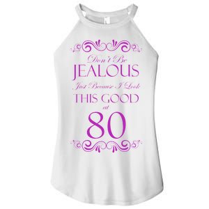 80th Birthday: Don't Be Jealous Just Because I Look This Good At 80 Women's Perfect Tri Rocker Tank