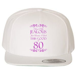 80th Birthday: Don't Be Jealous Just Because I Look This Good At 80 Wool Snapback Cap