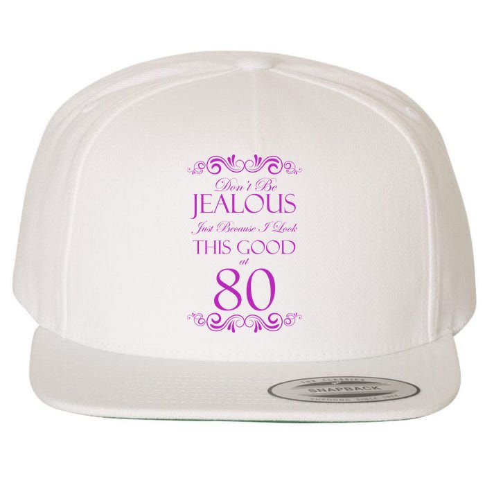 80th Birthday: Don't Be Jealous Just Because I Look This Good At 80 Wool Snapback Cap