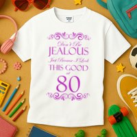 80th Birthday: Don't Be Jealous Just Because I Look This Good At 80 Kids T-Shirt