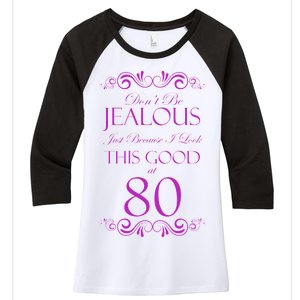 80th Birthday: Don't Be Jealous Just Because I Look This Good At 80 Women's Tri-Blend 3/4-Sleeve Raglan Shirt