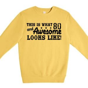 80th Birthday This Is What Awesome Looks Like  Premium Crewneck Sweatshirt