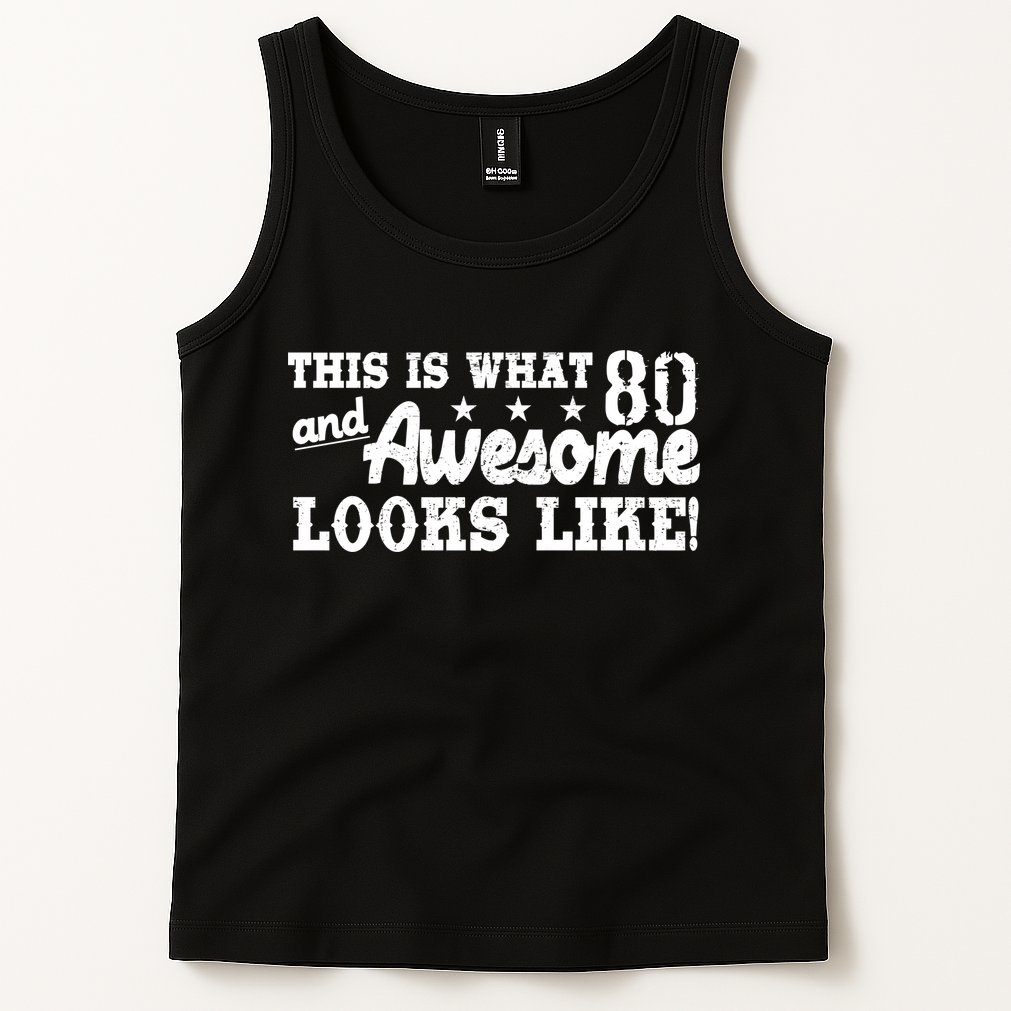 80th Birthday This Is What Awesome Looks Like  Tank Top