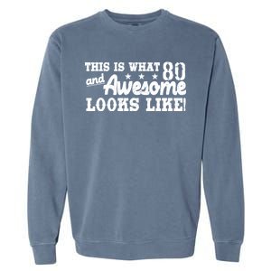 80th Birthday This Is What Awesome Looks Like  Garment-Dyed Sweatshirt