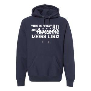 80th Birthday This Is What Awesome Looks Like  Premium Hoodie