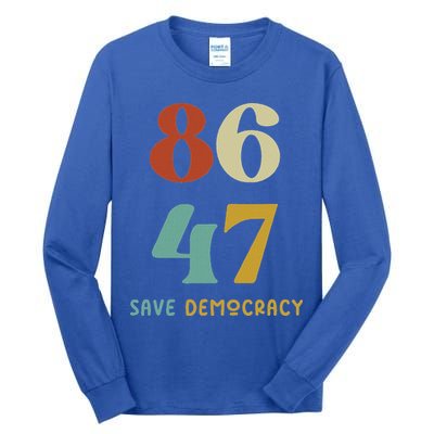 86 47 Save Democracy Anti Trump Political Protest Tall Long Sleeve T-Shirt