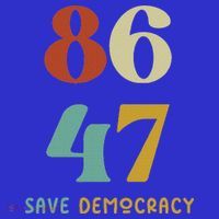 86 47 Save Democracy Anti Trump Political Protest Poster