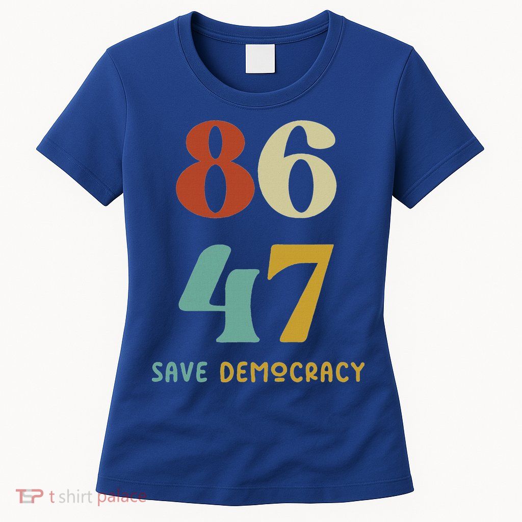 86 47 Save Democracy Anti Trump Political Protest Women's T-Shirt