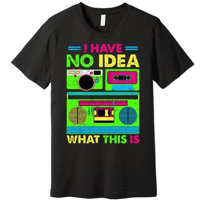 80s 90s Have No Idea What This Is Premium T-Shirt